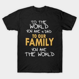 To The World You Are A Dad T-Shirt